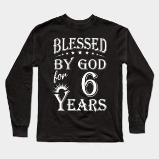 Blessed By God For 6 Years Christian Long Sleeve T-Shirt